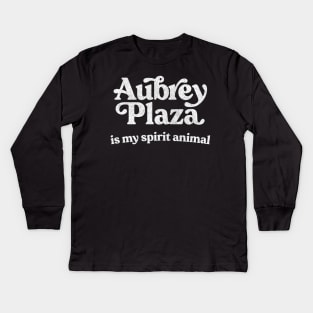 Aubrey Plaza Is My Spirit Animal Kids Long Sleeve T-Shirt